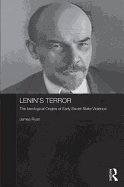 Lenin's Terror: The Ideological Origins of Early Soviet State Violence