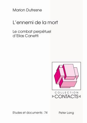 L'Ennemi de la Mort: Le Combat Perp?tuel d'Elias Canetti - Valentin, Jean-Marie (Editor), and DuFresne, Marion