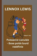 Lennox Lewis: Puissance calcule - Boxe poids lourd redfinie