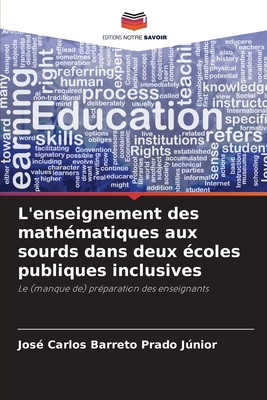 L'enseignement des math?matiques aux sourds dans deux ?coles publiques inclusives - Barreto Prado Jnior, Jos? Carlos