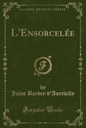 L'Ensorcelee (Classic Reprint)