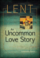 Lent: An Uncommon Love Story *