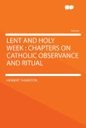 Lent and Holy Week: Chapters on Catholic Observance and Ritual