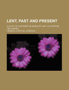 Lent, Past and Present; A Study of the Primitive Origin of Lent, Its Purpose and Usages