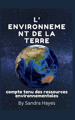 L'environnement de la Terre: Tenir compte des ressources environnementales - Hayes, Sandra