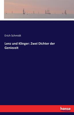 Lenz Und Klinger: Zwei Dichter Der Geniezeit - Schmidt, Erich