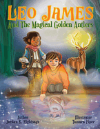 Leo James and the Magical Golden Antlers: An Illustrated Fantasy Story Picture Book for Kids about Friendship, Teamwork, and Listening to Your Parents