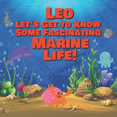 Leo Let's Get to Know Some Fascinating Marine Life!: Personalized Baby Books with Your Child's Name in the Story - Ocean Animals Books for Toddlers - Children's Books Ages 1-3 - Publishing, Chilkibo