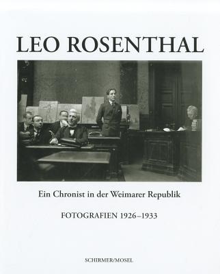 Leo Rosenthal: A Court Reporter of the Weimar Republic - Frecot, Janos (Contributions by), and Welzing-Braeutigam, Bianca (Contributions by), and Weise, Bernd