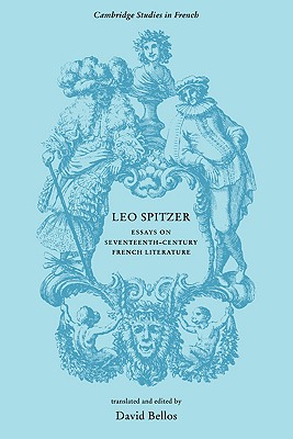Leo Spitzer: Essays on Seventeenth-Century French Literature - Bellos, David (Editor)