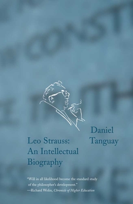 Leo Strauss: An Intellectual Biography - Tanguay, Daniel, and Nadon, Christopher (Translated by)