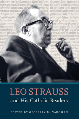 Leo Strauss and His Catholic Readers - Vaughan, Geoffrey M. (Editor)