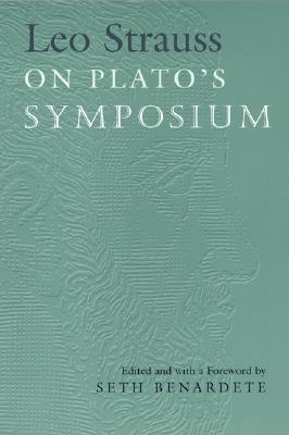 Leo Strauss on Plato's Symposium - Strauss, Leo, and Benardete, Seth (Editor)