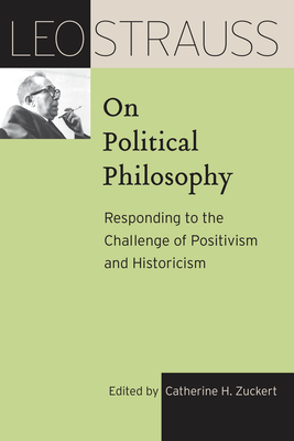 Leo Strauss on Political Philosophy: Responding to the Challenge of Positivism and Historicism - Strauss, Leo