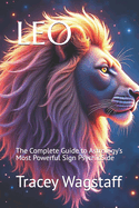 Leo: The Complete Guide to Astrology's Most Powerful Sign PsychicSide