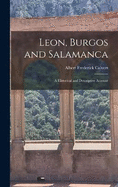 Leon, Burgos and Salamanca: A Historical and Descriptive Account