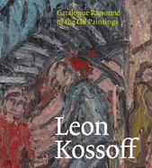Leon Kossoff: Catalogue Raisonne of the Oil Paintings