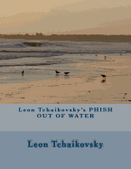 Leon Tchaikovsky's Phish Out of Water