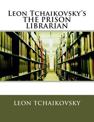 Leon Tchaikovsky's THE PRISON LIBRARIAN - Tchaikovsky, Leon