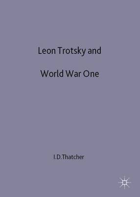 Leon Trotsky and World War One: August 1914-February 1917 - Thatcher, Ian D, Dr.