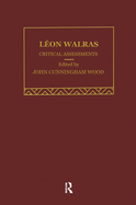 Leon Walras: Critical Assessments