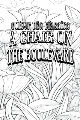 Leonard Merrick's A Chair on the Boulevard [Premium Deluxe Exclusive Edition - Enhance a Beloved Classic Book and Create a Work of Art!] - Colour the Classics