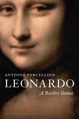 Leonardo: A Restless Genius - Forcellino, Antonio, and Byatt, Lucinda (Translated by)