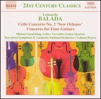 Leonardo Balada: Cello Concerto No. 2 "New Orleans"; Concerto for Four Guitars - Michael Sanderling (cello); Quatuor de Guitares de Versailles; Colman Pearce (conductor)