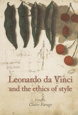 Leonardo Da Vinci and the Ethics of Style - Farago, Claire, Ms. (Editor)