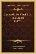 Leonardo Da Vinci E La Sua Scuola (1857)