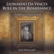 Leonardo Da Vinci's Role in the Renaissance Children's Renaissance History