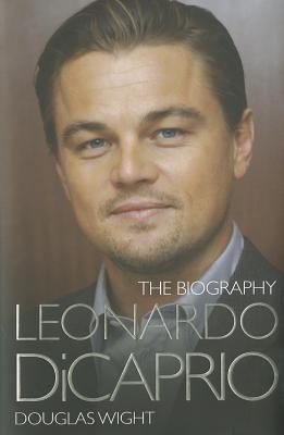 Leonardo Di Caprio - The Biography - Wight, Douglas