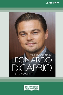 Leonardo DiCaprio: The Biography (16pt Large Print Edition) - Wight, Douglas