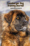 Leonberger Dog Training Journal: Take Notes, Set Goals, Keep Medical Records, Potty Training Chart, and Make Memories of with Your Leonberger Dog