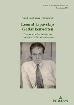 Leonid Lipavskijs Gedankenwelten: Zum paradoxalen Denken der russischen Dichter des Absurden - Hansen-Lve, Aage A, and Schlo?berger-Oberhammer, Anja