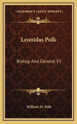 Leonidas Polk: Bishop and General V1 - Polk, William M