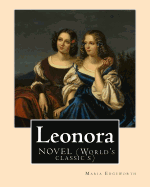 Leonora by: Maria Edgeworth, Novel (World's Classic's): The Novel Is Written in an Epistolary Style, Which Means All of the Action Is Mediated Through Personal Letters and the Letter-Writers' Points-Of-View.