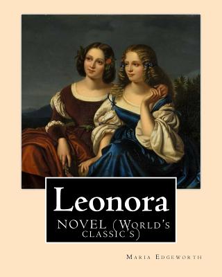Leonora By: Maria Edgeworth, NOVEL (World's classic's): The novel is written in an epistolary style, which means all of the action is mediated through personal letters and the letter-writers' points-of-view. - Edgeworth, Maria