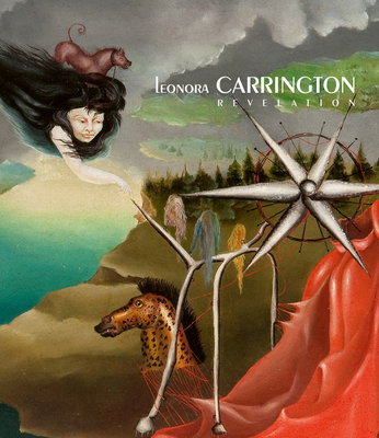 Leonora Carrington: Revelation - Carrington, Leonora, and Arcq, Tere (Text by), and Martn, Carlos (Text by)