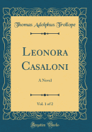 Leonora Casaloni, Vol. 1 of 2: A Novel (Classic Reprint)