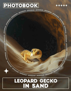 Leopard Gecko In Sand Photo Book: Vibrant Pictures Of Leopard Geckos In Natural Habitats For Enthusiasts And Collectors