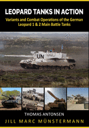 Leopard Tanks in Action: History, Variants and Combat Operations of the German Leopard 1 & 2 Main Battle Tanks