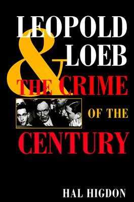 Leopold and Loeb: The Crime of the Century - Higdon, Hal