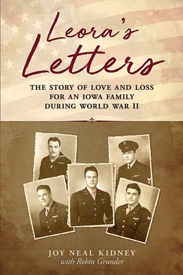 Leora's Letters: The Story of Love and Loss for an Iowa Family During World War II - Grunder, Robin, and Kidney, Joy Neal