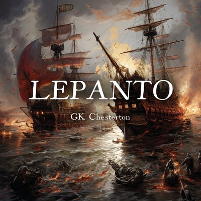 Lepanto - Chesterton, Gk, and Morse, Jsb (Epilogue by)