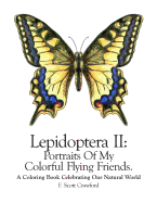 Lepidoptera II: Portraits Of My Colorful Flying Friends.: A Coloring Book Celebrating Our Natural World