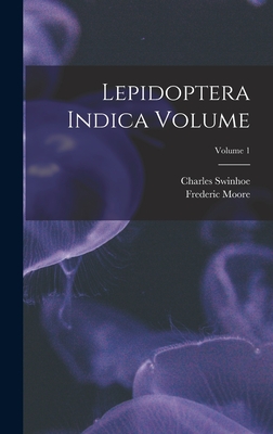 Lepidoptera Indica Volume; Volume 1 - 1830-1907, Moore Frederic, and 1838-, Swinhoe Charles