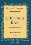 L'Epingle Rose, Vol. 2: Le Masque de Velours (Classic Reprint)