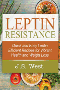 Leptin: Leptin Efficient Recipes: Quick and Easy Leptin Efficient Recipes for Vibrant Health and Weight Loss