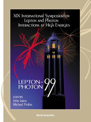 Lepton and Photon Interactions at High Energies - Proceedings of the XIX International Symposium - Jaros, John (Editor), and Peskin, Michael E (Editor)